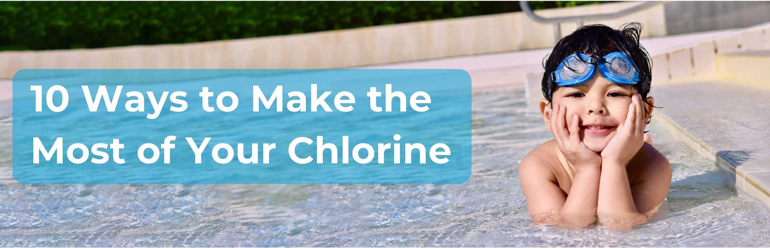 10 Ways to Make the Most of Your Chlorine (1)